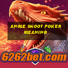 angle shoot poker meaning