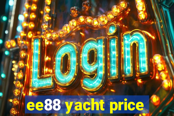 ee88 yacht price