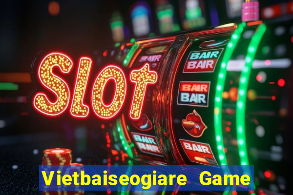 Vietbaiseogiare Game Bài 2021