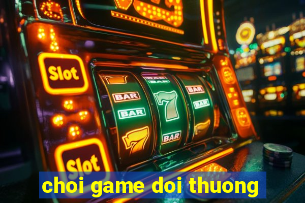 choi game doi thuong