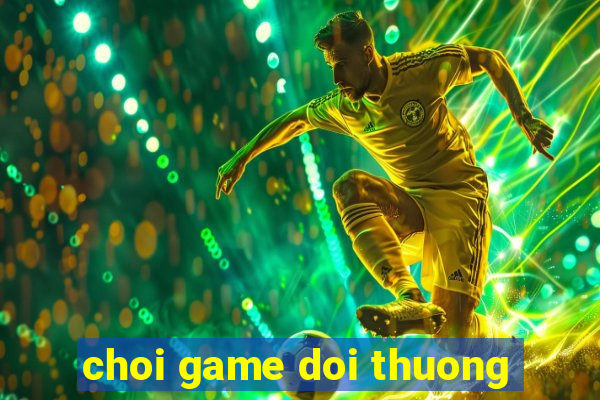 choi game doi thuong