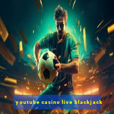 youtube casino live blackjack