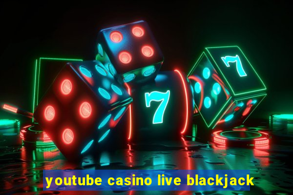 youtube casino live blackjack