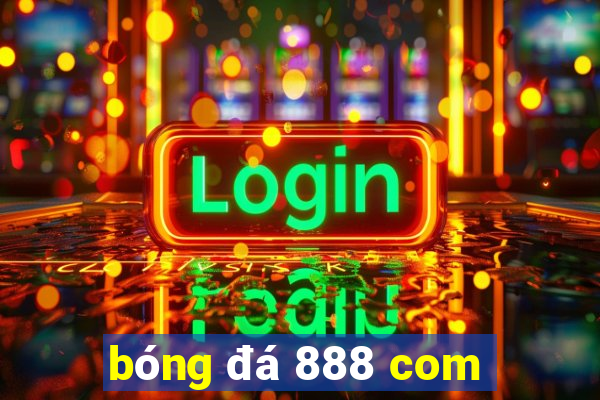 bóng đá 888 com