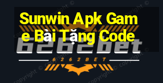 Sunwin Apk Game Bài Tặng Code