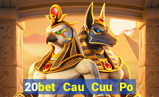 20bet Cau Cuu Po Day Cau Cuu Po