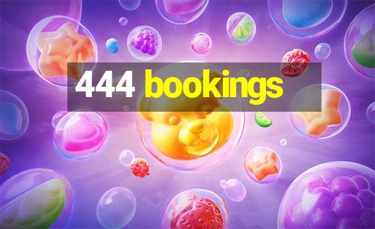 444 bookings