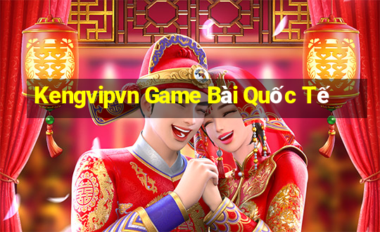 Kengvipvn Game Bài Quốc Tế