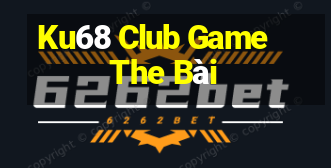 Ku68 Club Game The Bài