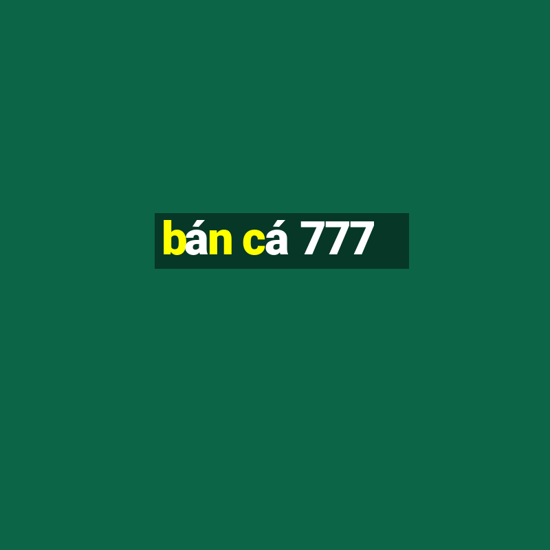 bán cá 777