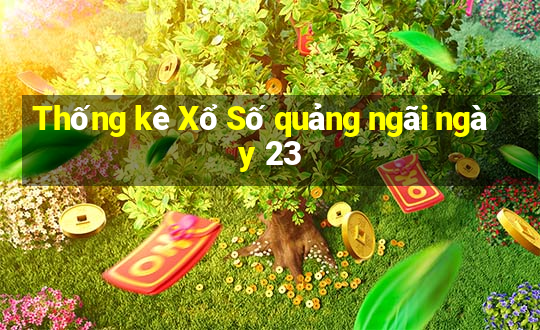 Thống kê Xổ Số quảng ngãi ngày 23