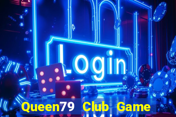 Queen79 Club Game Bài Đổi Thưởng