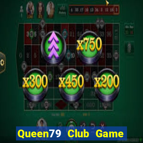 Queen79 Club Game Bài Đổi Thưởng