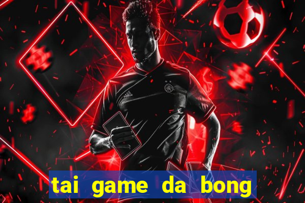 tai game da bong cho apk