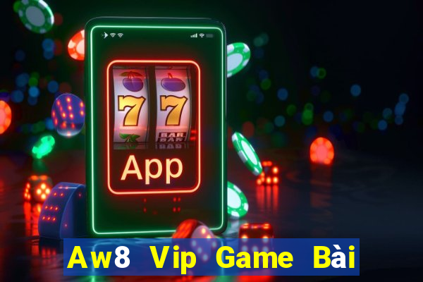 Aw8 Vip Game Bài Online Uy Tín