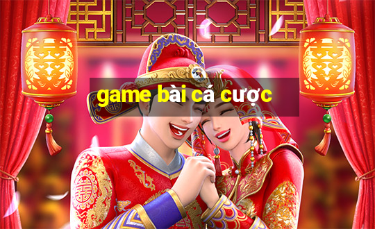 game bài cá cược