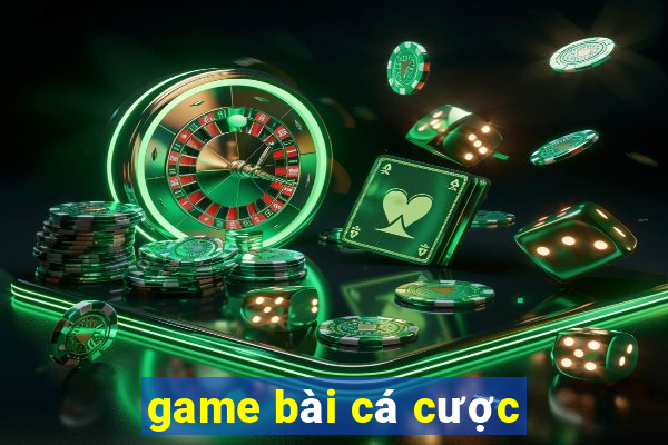 game bài cá cược