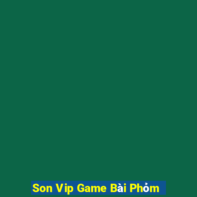 Son Vip Game Bài Phỏm