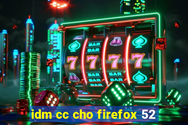 idm cc cho firefox 52