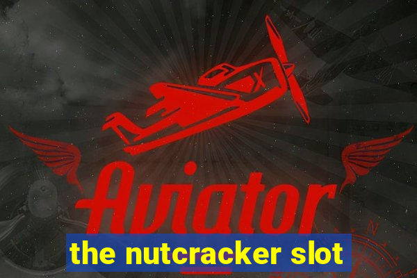 the nutcracker slot