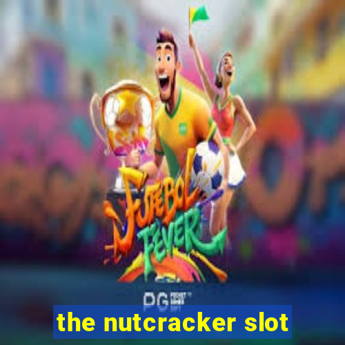 the nutcracker slot