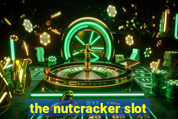 the nutcracker slot