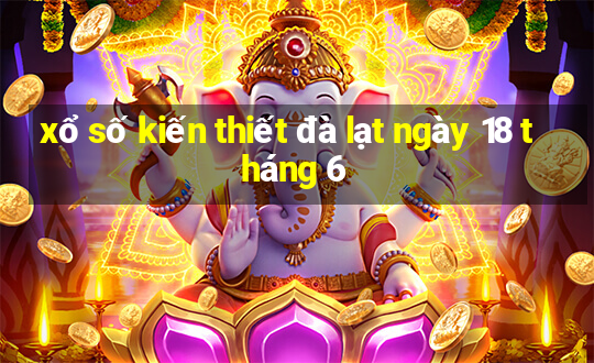 xổ số kiến thiết đà lạt ngày 18 tháng 6