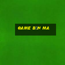 game bắn ma