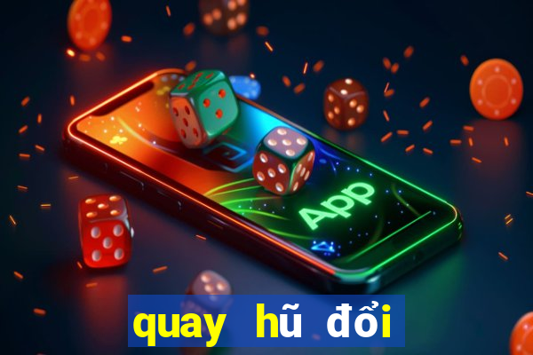 quay hũ đổi thưởng trực tuyến