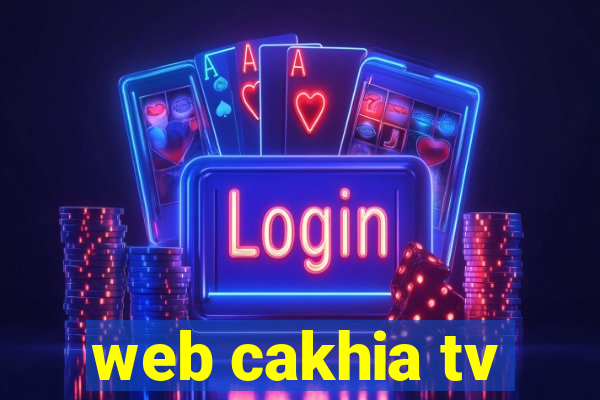 web cakhia tv