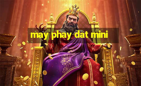 may phay dat mini