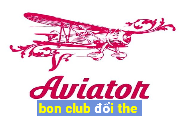 bon club đổi the