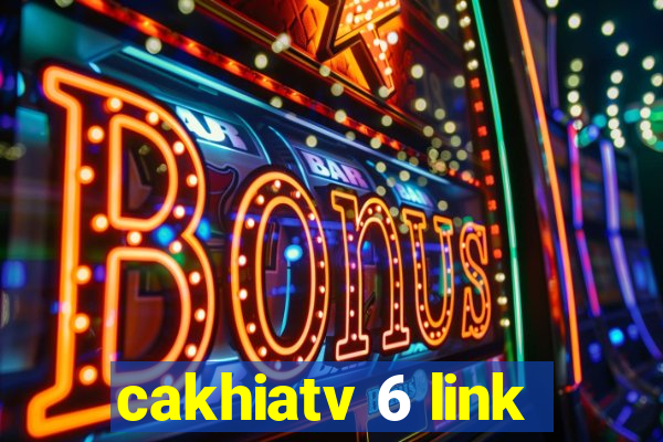 cakhiatv 6 link