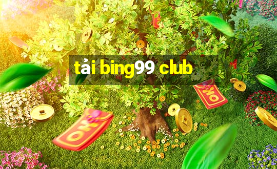 tải bing99 club