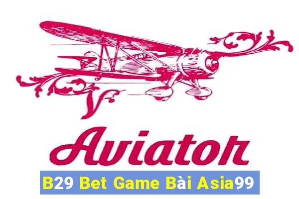 B29 Bet Game Bài Asia99