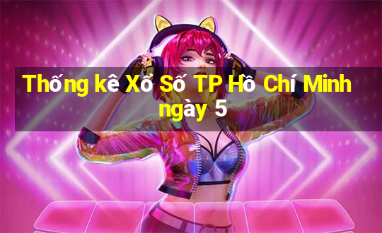 Thống kê Xổ Số TP Hồ Chí Minh ngày 5