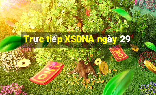 Trực tiếp XSDNA ngày 29