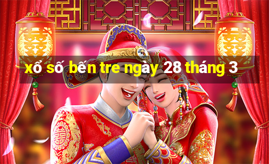 xổ số bến tre ngày 28 tháng 3