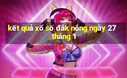 kết quả xổ số đắk nông ngày 27 tháng 1