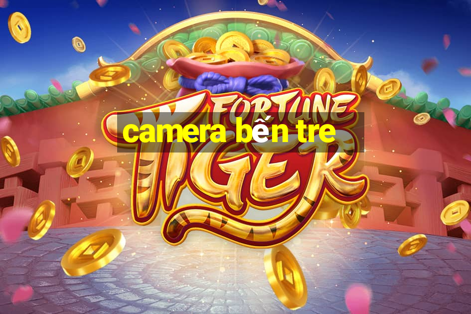 camera bến tre