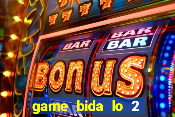 game bida lo 2 nguoi choi