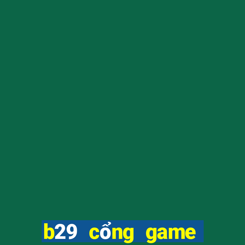 b29 cổng game quốc tế ios