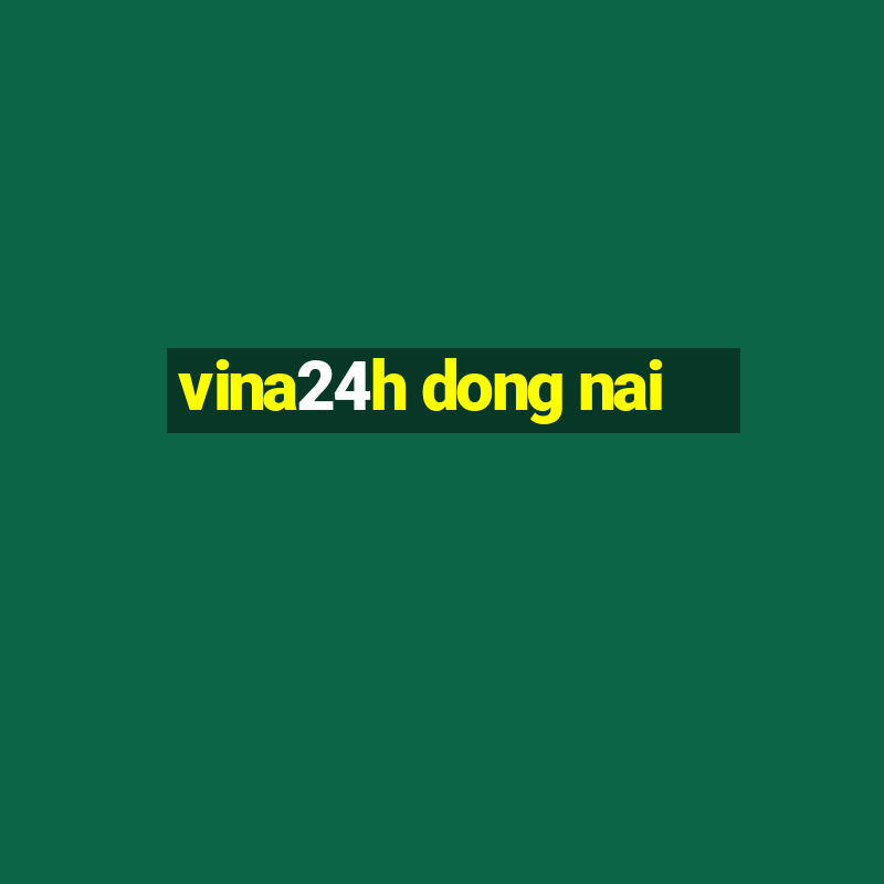 vina24h dong nai