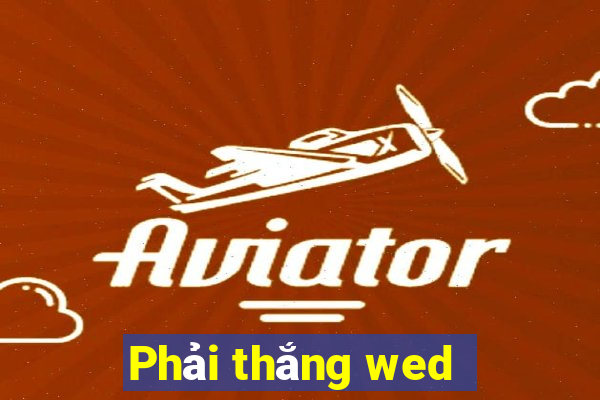 Phải thắng wed