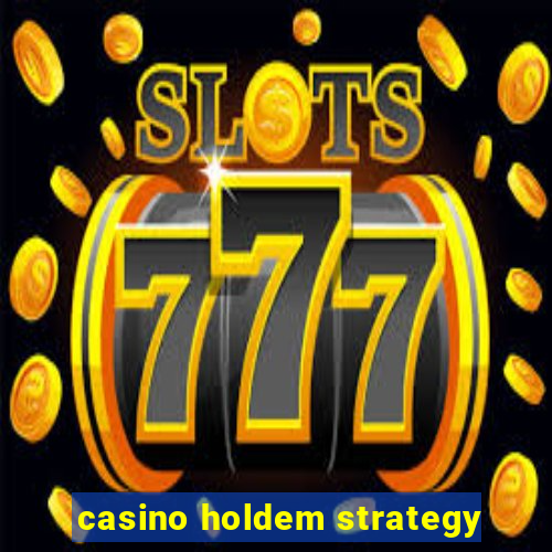 casino holdem strategy