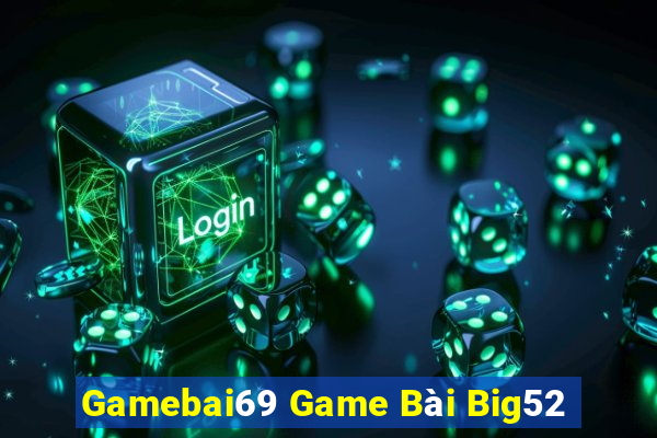 Gamebai69 Game Bài Big52