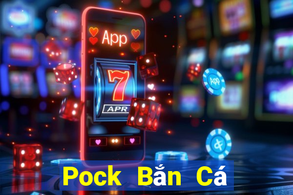 Pock Bắn Cá giá trị gia tăng