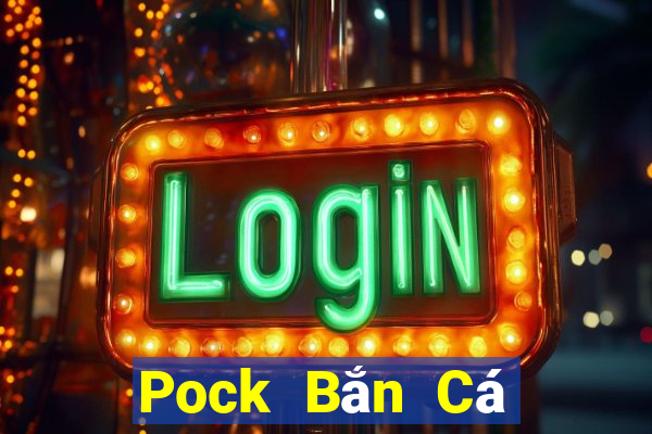 Pock Bắn Cá giá trị gia tăng