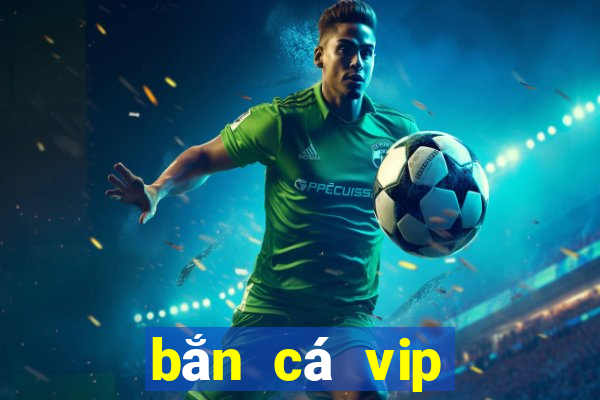 bắn cá vip bancavip net