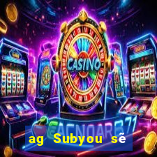 ag Subyou sẽ hack người chơi?